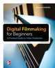 Digital Filmmaking for Beginners A Practical Guide to Video Production, Hughes Michael