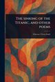 The Sinking of the Titanic, and Other Poems, Stahl Clarence Victor