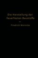 Die Herstellung der feuerfesten Baustoffe, Wernicke Friedrich