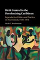 Birth Control in the Decolonizing Caribbean, Bourbonnais Nicole
