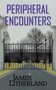 Peripheral Encounters (Slowpocalypse, Book 4), Litherland James