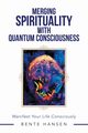 Merging Spirituality with Quantum Consciousness, Hansen Bente