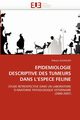 Epidemiologie descriptive des tumeurs dans l''espece feline, GLOAGUEN-T