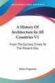 A History Of Architecture In All Countries V1, Fergusson James