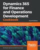 Dynamics 365 for Finance and Operations Development Cookbook - Fourth Edition, Agarwal Deepak