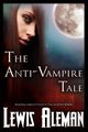 The Anti-Vampire Tale (the Anti-Vampire Tale, Book 1), Aleman Lewis E.