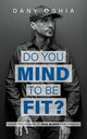 Do you MIND to be fit?, Oghia Dany