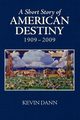 A Short Story of American Destiny (1909-2009), Dann Kevin T.