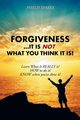 Forgiveness ... It Is NOT What You Think It Is!, Sparks Phylis Clay