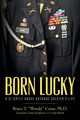 Born Lucky.  A Slightly Above Average Soldier's Life, Caine Ph.D. Bruce T. 