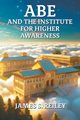Abe and the Institute for Higher Awareness, Reiley James S.