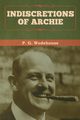 Indiscretions of Archie, Wodehouse P. G.