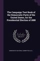 The Campaign Text Book of the Democratic Party of the United States, for the Presidential Election of 1888, Democratic National Committee (U.S.)