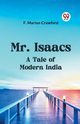 Mr. Isaacs A Tale Of Modern India, Marion Crawford F.