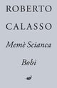 Mem? Scianca. Bobi, Calasso Robert