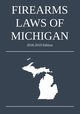 Firearms Laws of Michigan; 2018-2019 Edition, Michigan Legal Publishing Ltd.