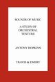 Sounds of Music. A Study of Orchestral Texture. Sounds of the Orchestra, Hopkins Antony