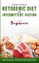 Ketogenic Diet and Intermittent Fasting for Beginners, Murray Bobby
