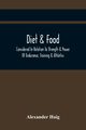 Diet & Food Considered In Relation To Strength & Power Of Endurance, Training & Athletics, Haig Alexander