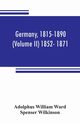 Germany, 1815-1890 (Volume II) 1852- 1871, William Ward Adolphus