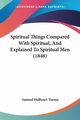 Spiritual Things Compared With Spiritual, And Explained To Spiritual Men (1848), Turner Samuel Hulbeart