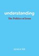 Understanding the Politics of Jesus, Nji Ajaga