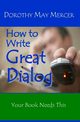 How to Write Great Dialog, Mercer Dorothy May