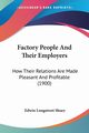 Factory People And Their Employers, Shuey Edwin Longstreet