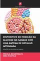 DISPOSITIVO DE MEDI?O DA GLUCOSE NO SANGUE COM UMA ANTENA DE RETALHO INTEGRADA, BOGOMOLOV MIKOLA
