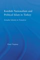 Kurdish Nationalism and Political Islam in Turkey, Taspinar Omer