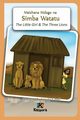 Msichana Mdogo na Simba Watatu - The Little Girl and The Three Lions - Swahili Children's Book, 