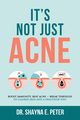 It's Not Just Acne, Peter Dr. Shayna E