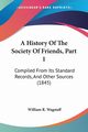 A History Of The Society Of Friends, Part 1, Wagstaff William R.