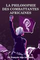 LA PHILOSOPHIE DES COMBATTANTES AFRICAINES, Adja Assemien Dr. Franois