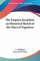 The Empress Josephine an Historical Sketch of the Ways of Napoleon, Muhlbach L.