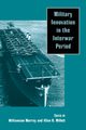 Military Innovation in the Interwar Period, 