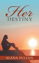 Her Destiny, Pullen Alana