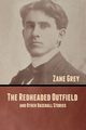 The Redheaded Outfield, and Other Baseball Stories, Grey Zane