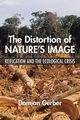 The Distortion of Nature's Image, Gerber Damian