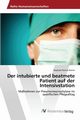 Der intubierte und beatmete Patient auf der Intensivstation, Rotim Raphael Patrick