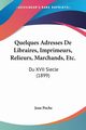 Quelques Adresses De Libraires, Imprimeurs, Relieurs, Marchands, Etc., Poche Jean