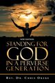 Standing for God in a Perverse Generation, Okeke Rev. Dr. Chris