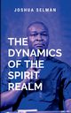 Dynamics Of The Spirit Realm, Joshua S