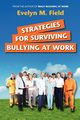 Strategies For Surviving Bullying at Work, Field Evelyn M.