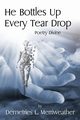 He Bottles Up Every Tear Drop, Merriweather Demetries L.