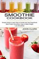 Smoothie Cookbook, Clark John