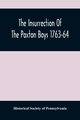 The Insurrection Of The Paxton Boys 1763-64, Society of Pennsylvania Historical