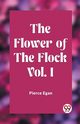 The Flower of the Flock Vol. I, Egan Pierce