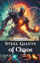 Steel Giants of Chaos, Adams James R.