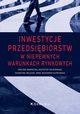 Inwestycje przedsibiorstw w niepewnych warunkach rynkowych, Nawrocka Ewelina, Szczepaniak Krzysztof, Welzant Katarzyna, Wojewnik-Filipkowska Anna